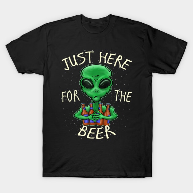 Funny Beer Sayings Just Here For The Beer Alien Novelty Gift T-Shirt by easleyzzi